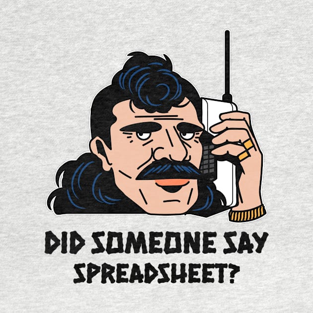 Did Someone Say Spreadsheet - Accounting & Finance Funny by Condor Designs